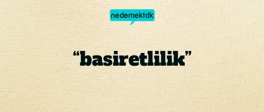 “basiretlilik”