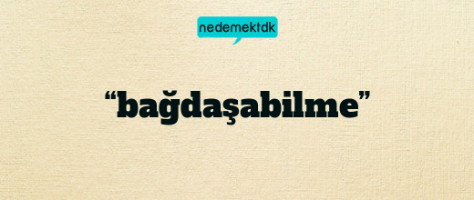 “bağdaşabilme”