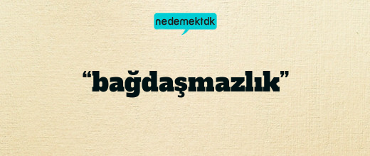 “bağdaşmazlık”