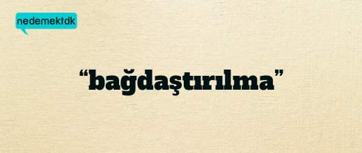 “bağdaştırılma”