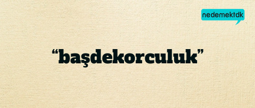 “başdekorculuk”