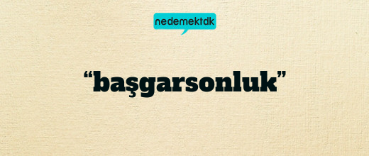 “başgarsonluk”