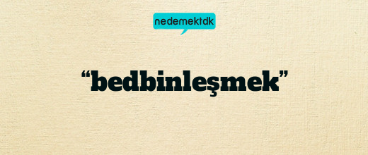 “bedbinleşmek”