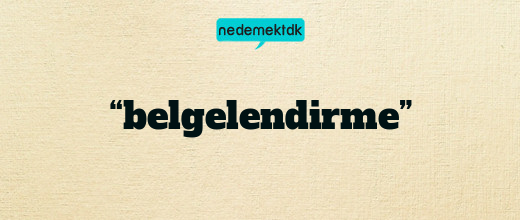 “belgelendirme”