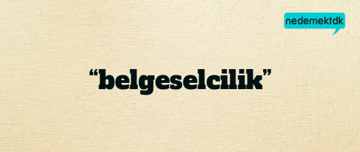 “belgeselcilik”