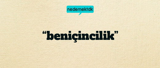 “beniçincilik”