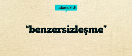 “benzersizleşme”