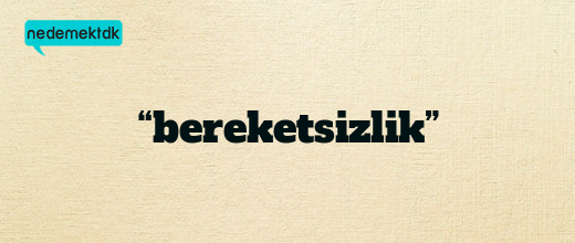 “bereketsizlik”