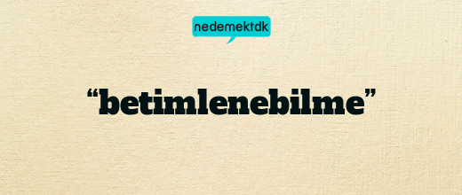 “betimlenebilme”