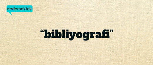 “bibliyografi”