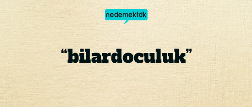 “bilardoculuk”