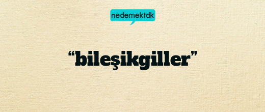 “bileşikgiller”