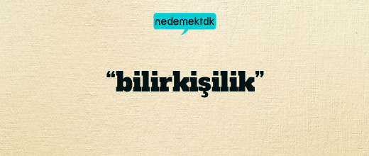 “bilirkişilik”