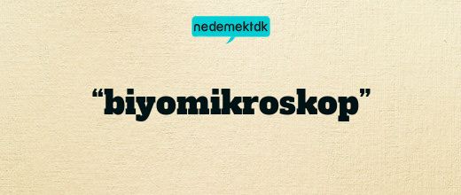 “biyomikroskop”