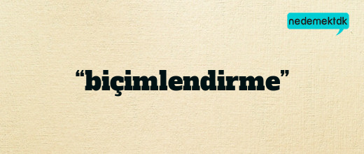 “biçimlendirme”