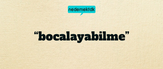 “bocalayabilme”