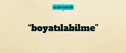 “boyatılabilme”