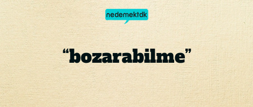 “bozarabilme”