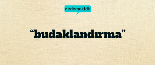 “budaklandırma”