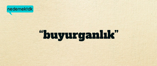 “buyurganlık”