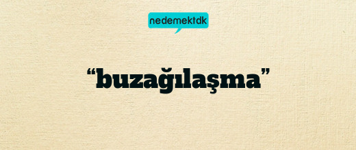 “buzağılaşma”