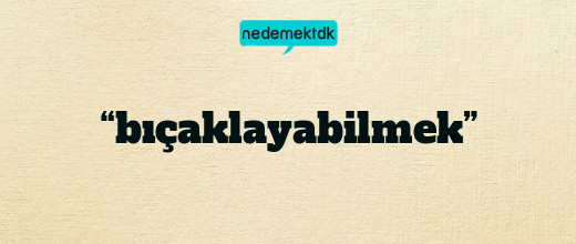 “bıçaklayabilmek”