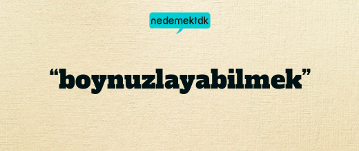 “boynuzlayabilmek”