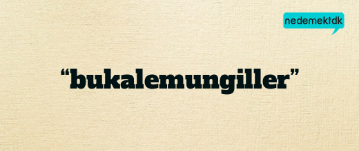 “bukalemungiller”