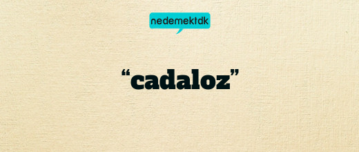 “cadaloz”