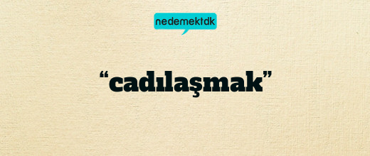 “cadılaşmak”