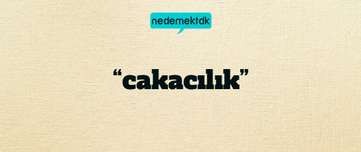 “cakacılık”