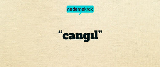 “cangıl”