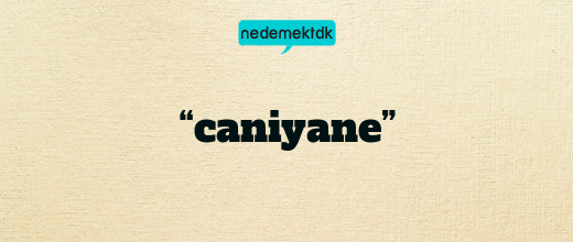 “caniyane”