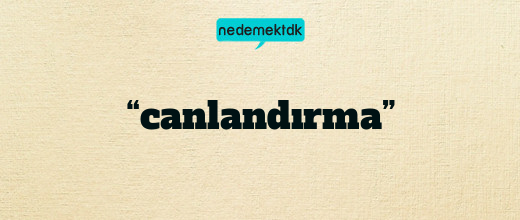 “canlandırma”