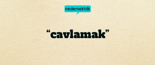 “cavlamak”