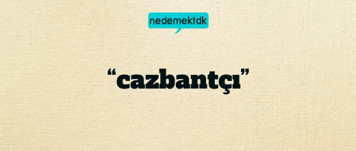 “cazbantçı”