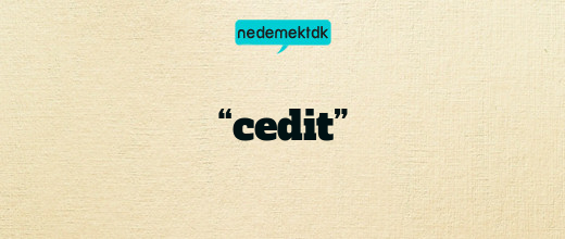 “cedit”