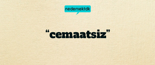 “cemaatsiz”