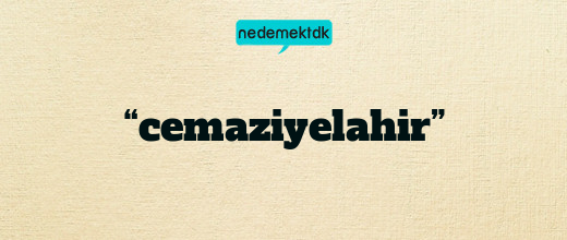 “cemaziyelahir”