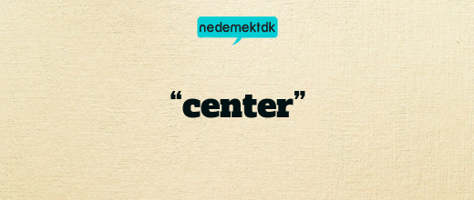 “center”