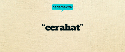 “cerahat”