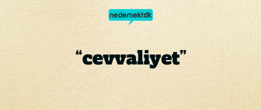 “cevvaliyet”