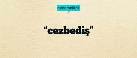 “cezbediş”