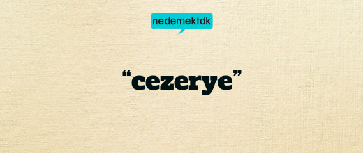 “cezerye”