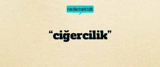 “ciğercilik”