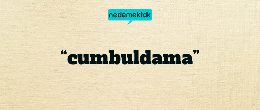 “cumbuldama”