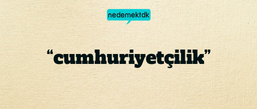 “cumhuriyetçilik”