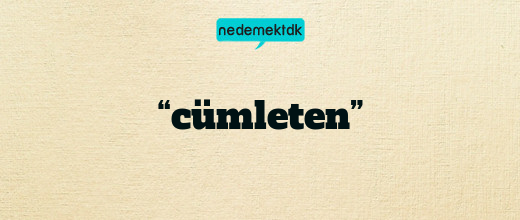 “cümleten”