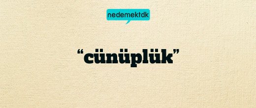 “cünüplük”