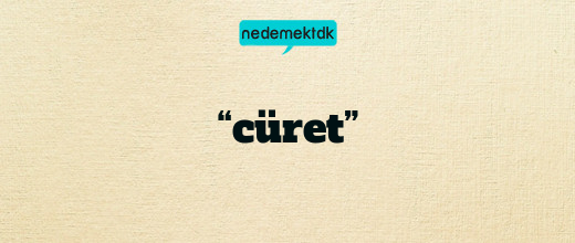 “cüret”